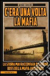 C'era una volta la mafia. La storia mai raccontata della mafia americana libro di Dash Mike