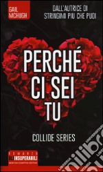 Perchè ci sei tu. Collide series libro