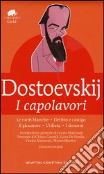 I capolavori: Le notti bianche-Delitto e castigo-Il giocatore-L'idiota-I demoni. Ediz. integrale libro