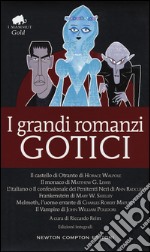 I grandi romanzi gotici: Il castello di Otranto-Il monaco-L'italiano o il confessionale dei penitenti neri-Frankenstein-Melmoth l'uomo errante-Il vampiro