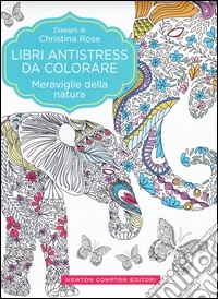 Meraviglie della natura. Libri antistress da colorare libro