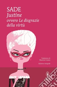 Justine ovvero le disgrazie della virtù. Ediz. integrale