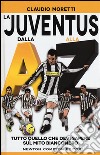 La Juventus dalla A alla Z. Tutto quello che devi sapere sul mito bianconero libro