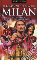 Il romanzo del grande Milan. Dal 1899 a oggi. La storia del mito rossonero libro