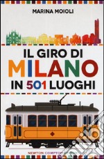 Il giro di Milano in 501 luoghi. La città come non l'avete mai vista libro