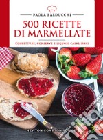 500 ricette di marmellate. Confetture, conserve e liquori casalinghi libro