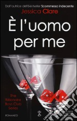 È l'uomo per me. The Billionaire Boys Club Series libro