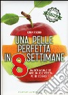 Una pelle perfetta in 8 settimane. Una dieta naturale per avere una pelle perfetta libro di Fischer Karen