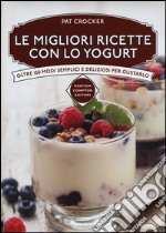 Le migliori ricette con lo yogurt libro