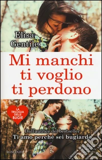 Mi manchi ti voglio ti perdono. La trilogia delle bugie libro