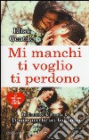 Mi manchi ti voglio ti perdono. La trilogia delle bugie libro di Gentile Elisa