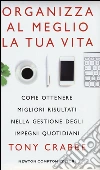 Organizza al meglio la tua vita. Come ottenere migliori risultati nella gestione degli impegni quotidiani libro