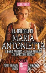 La trilogia di Maria Antonietta: Il diario perduto-Le confessioni segrete-I segreti di una regina libro