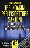 Tre indagini per l'ispettore Santoni: Il suicidio perfetto-La mossa del cartomante-Tre cadaveri sotto la neve libro