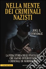 Nella mente dei criminali nazisti. La vera storia degli psicologi che hanno intervistato i criminali di Norimberga libro