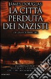 La città perduta dei nazisti libro