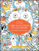 Un milione di cuccioli. Libri antistress da colorare libro