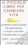 Il piccolo libro per cambiare vita. Il metodo rivoluzionario per abbandonare le vecchie abitudini e ricominciare da capo libro