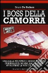 I boss della Camorra. Una delle più potenti organizzazioni criminali del mondo raccontata attraverso le vite dei suoi capi libro