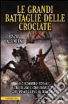 Le grandi battaglie delle Crociate libro