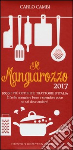 Il Mangiarozzo 2017. 1000 e più osterie e trattorie d'Italia. È facile mangiare bene e spendere poco se sai dove andare! libro