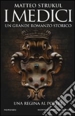 I Medici. Una regina al potere libro