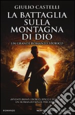 La battaglia sulla montagna di Dio. Ediz. illustrata libro