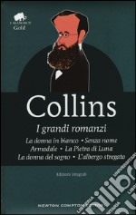 I grandi romanzi: La donna in bianco-Senza nome-Armadale-La Pietra di Luna-La donna del sogno-L'albergo stregato. Ediz. integrale libro