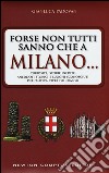 Forse non tutti sanno che a Milano... curiosità, storie inedite, aneddotti storici e luoghi sconosciuti dell'antica città dei Navigli libro