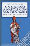 Un giorno a Napoli con san Gennaro. Misteri, segreti, storie insolite e tesori libro