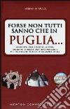 Forse non tutti sanno che in Puglia... curiosità, storie inedite, misteri, aneddoti storici e luoghi sconosciuti di una regione dalla cultura antichissima libro