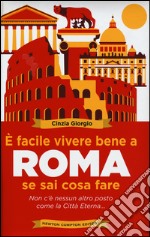 È facile vivere bene a Roma se sai cosa fare libro