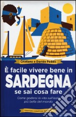 È facile vivere bene in Sardegna se sai cosa fare. Come godersi la vita sull'isola più bella del mondo libro