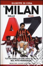 Il Milan dalla A alla Z. Tutto quello che devi sapere sul mito rossonero libro