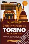 È facile vivere bene a Torino se sai cosa fare libro