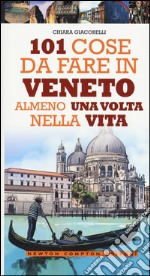 101 cose da fare in Veneto almeno una volta nella vita libro