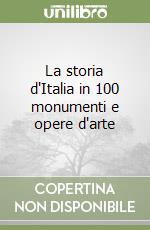 La storia d'Italia in 100 monumenti e opere d'arte libro