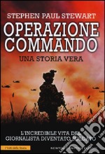 Operazione Commando. L'incredibile vita del giornalista diventato soldato libro