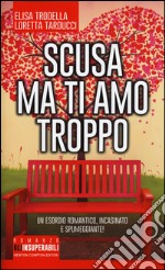 Scusa ma ti amo troppo libro