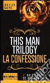 La confessione. This man trilogy libro