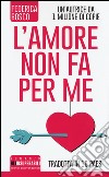 L'amore non fa per me libro