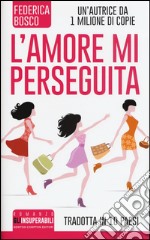 L'amore mi perseguita, Federica Bosco, Newton Compton Editori