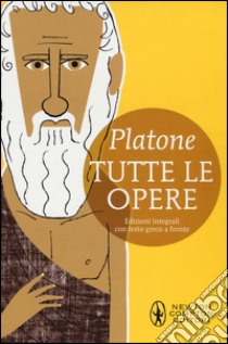 Tutte le opere. Testo greco a fronte. Ediz. integrale, Platone, Newton  Compton Editori