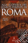 Alla scoperta dei segreti perduti di Roma libro