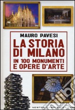 La storia di Milano in 100 monumenti e opere d'arte