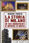 La storia di Milano in 100 monumenti e opere d'arte libro