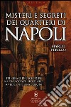 Misteri e segreti dei quartieri di Napoli. Itinerari per scoprire nuovi scorci, leggende, aneddoti e tradizioni libro