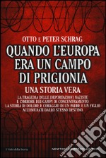 Quando l'Europa era un campo di prigionia. La tragedia delle deportazioni naziste e l'orrore dei campi di concentramento: la storia di dolore e coraggio di un padre libro