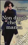 Non dirgli che ti manca libro