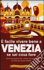 È facile vivere bene a Venezia se sai cosa fare libro